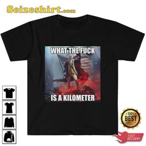 What The Fvck Is A Kilometer America Trendy Unisex T-Shirt