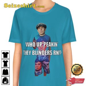 Who Up Peakin They Blinders Rn Peaky Blinders Thomas Trendy Unisex T-Shirt