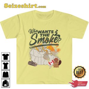 Who Wants The Smoke Canadian Wildfires Canada Smoke Trendy Unisex T-Shirt