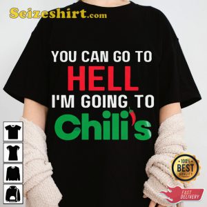 You Can Go To Hell Im Going To Chilis Trendy Unisex T-shirt