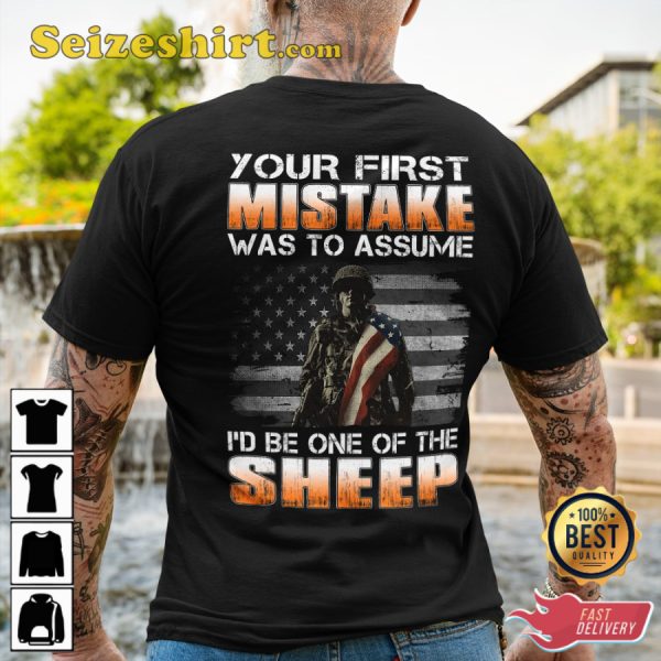 Your First Mistake Was To Assume Id Be One Of The Sheep American Flag Veterans T-Shirt