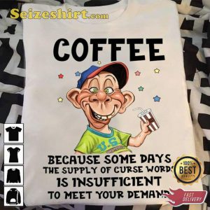 Coffee Because Some Days Jeff Dunham Comedy T-Shirt