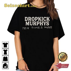 Dropkick Murphys Tour Merch Ten Times More Song T-shirt