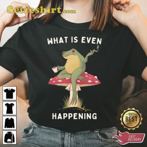 Frog What Is Even Happening Funny Toad T-Shirt