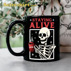 Funny Staying Alive Halloween Gift Skeleton Coffee Mug