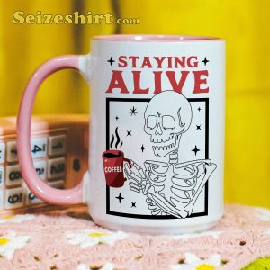 Funny Staying Alive Halloween Gift Skeleton Coffee Mug