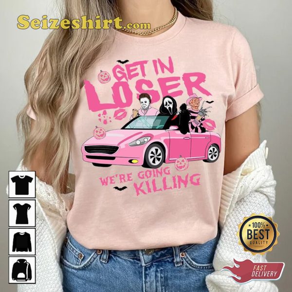 Get In Loser Halloween Horror Were Going Killing T-Shirt