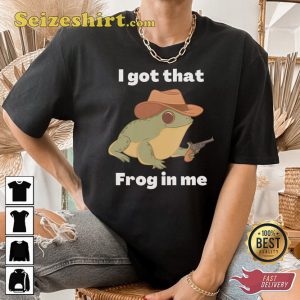 I Got That Frog In Me Cowboy Inspired Meme T-shirt