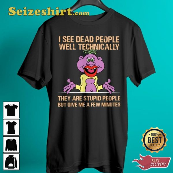 I See Dead People Well Technically They Are Stupid People Jeff Dunham Fan T-Shirt