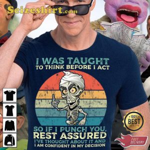 I Was Taught To Think Before I Act Jeff Dunham Fan T-Shirt