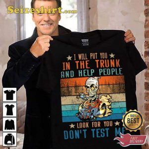 I Will Put You In The Trunk And Help People Jeff Dunham Hilarious Prints T-Shirt