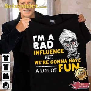 Im A Bad Influence Laugh with Jeff Dunham Shirt