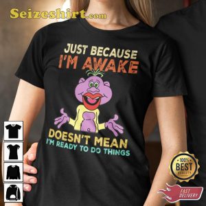 Just Because Im Awake Doesnt Mean Im Ready To Do Things Jeff Dunham Hilarious Prints T-Shirt
