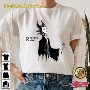 Maleficent Its Not Me Its You Quote Disney Cartoon Villains T-Shirt