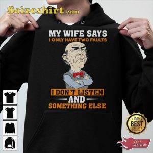 My Wife Says I Only Have Two Faults Jeff Dunham Fan T-Shirt