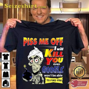 Piss Me Off I Will K You Jeff Dunham Hilarious Prints T-Shirt
