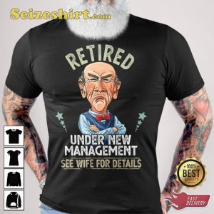 Retired Under New Management Jeff Dunham Hilarious Prints T-Shirt