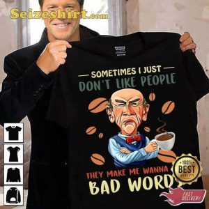 Sometimes I Just Dont Like People Funny Jeff Dunham T-Shirt