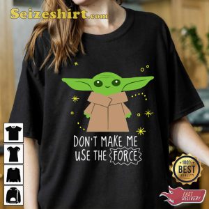 Star Wars Baby Yoda Dont Make Me Use The Force Fan Gift T-Shirt
