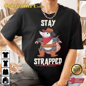 Stay Strapped Cowboy Possum Funny Western Inspired T-shirt