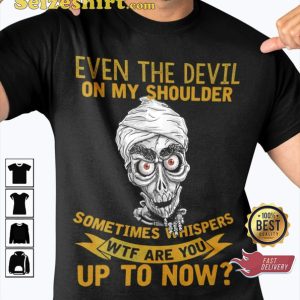 WTF Are You Up To Now Jeff Dunham Hilarious Prints T-Shirt