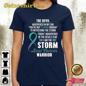 Anal Cancer Warrior I Am The Storm Shirts
