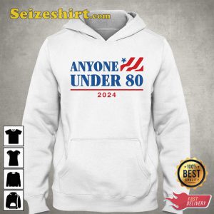 Anyone Under 80 2024 T Shirt, Hoodie