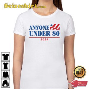 Anyone Under 80 2024 T Shirt, Hoodie
