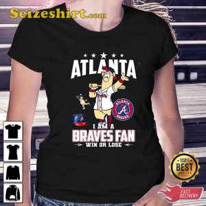 Atlanta I Am A Braves Fan Win Or Lose Shirt, Sweatshirt