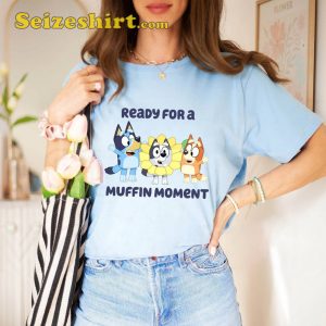 Bluey Ready For Muffin Moment Shirt