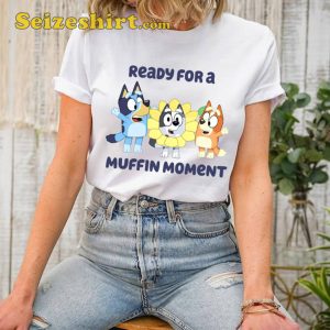 Bluey Ready For Muffin Moment Shirt