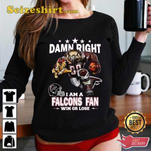 Damn Right I Am Atlanta Falcons Fan Win Or Lose Unisex Shirt
