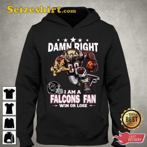 Damn Right I Am Atlanta Falcons Fan Win Or Lose Unisex Shirt
