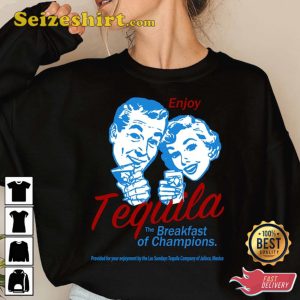 Enjoy Tequila The Breakfast Of Champions Shirt
