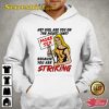 Hey Girl Are You On The Picket Line Because You Are Striking Hoodie Shirt