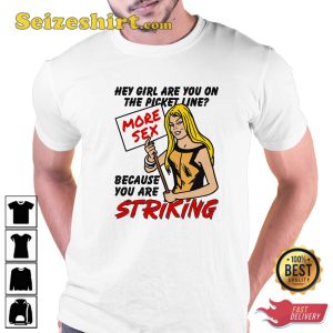 Hey Girl Are You On The Picket Line Because You Are Striking Hoodie Shirt