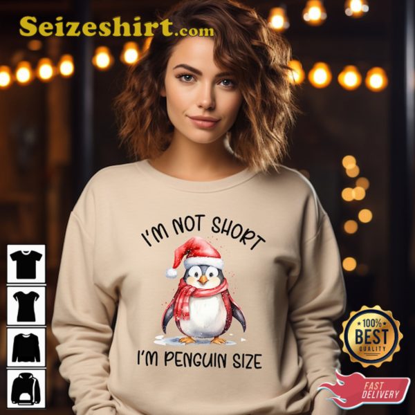 I Am Not Short I Am Penguin Size T-Shirt, Penguin Lover Gift Sweatshirt