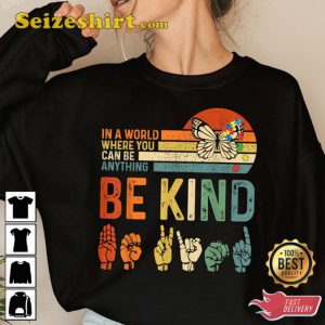 In A World Where You Can Be Anything Be Kind, Hands Signs Shirt, Autism Awareness Day Sweatshirt