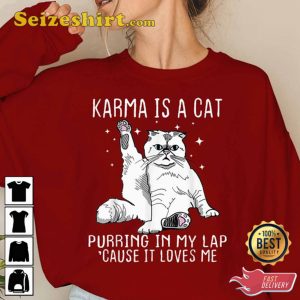 Karma Is A Cat Purring in My Lap Cause It’s Loves Me Shirts, Humorous Cat Sweatshirt, Cat Lover Gift