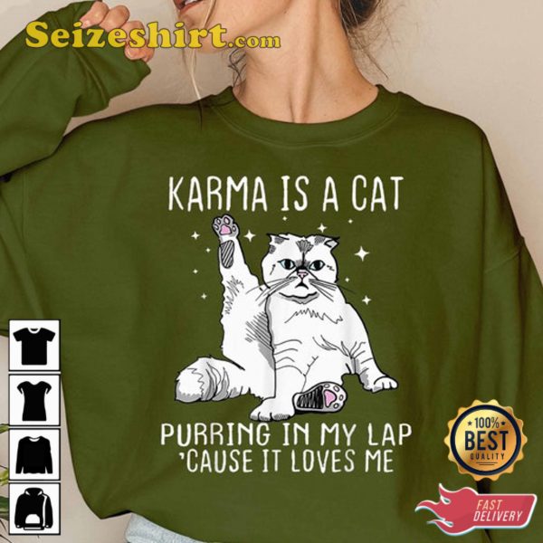Karma Is A Cat Purring in My Lap Cause It’s Loves Me Shirts, Humorous Cat Sweatshirt, Cat Lover Gift