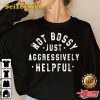 Not Bossy Just Aggressively Helpful Tshirt, Not Bossy Shirt for Boss, Funny Boss Gift for Women