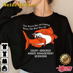 The Worst Day Of Fishing Beats The Best Days Of Anger Management Session Shirt, Oddly Specific TShirt, SweatShirt