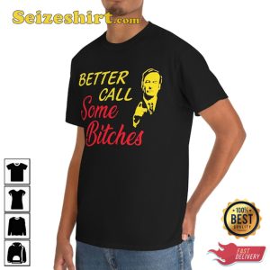 Better Call Some Bitches Shirt Saul Goodman Funny Meme Tee Black