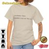 Coriolanus Snow wouldnt treat me this way Shirt