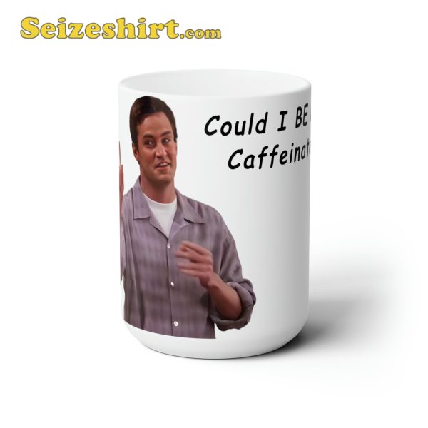 Funny Chandler Friends Quotes Coffee Mug