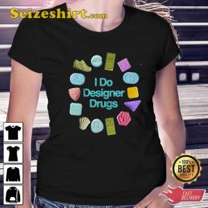 I Do Designer Drugs T-Shirt