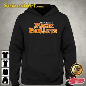 I Don’t Believe In Magic Bullets T-Shirt