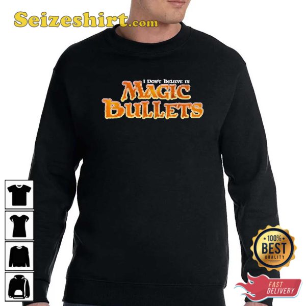 I Don’t Believe In Magic Bullets T-Shirt