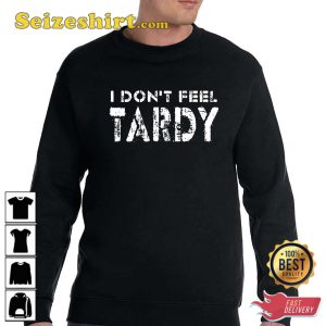 I Don’t Feel Tardy T-Shirt