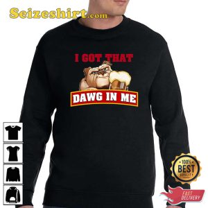 I Got That Dawg In Me Root Beer Dawg Hoodie Sweatshirt T-Shirt